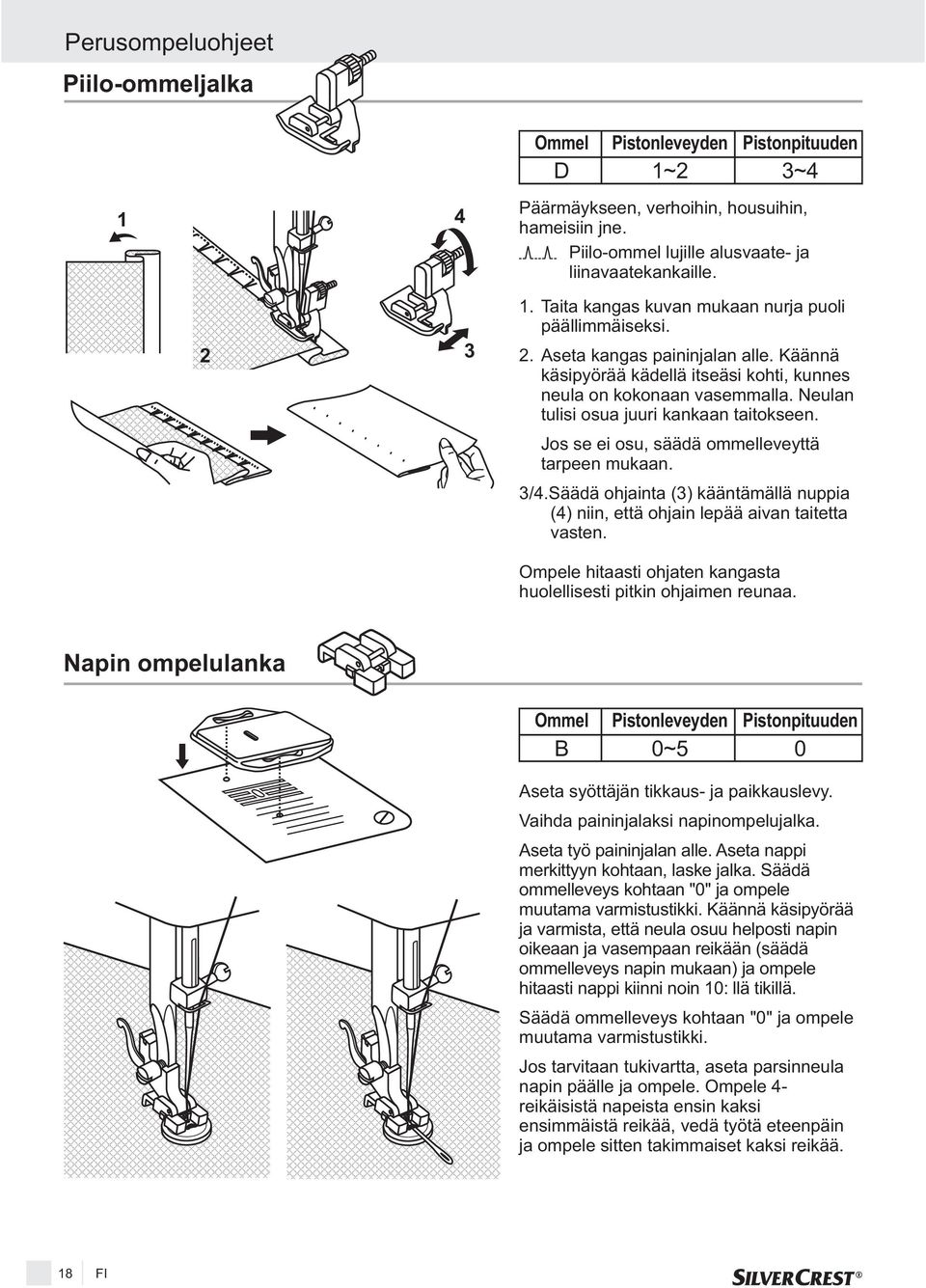 Neulan tulisi osua juuri kankaan taitokseen. Jos se ei osu, säädä ommelleveyttä tarpeen mukaan. 3/4.Säädä ohjainta (3) kääntämällä nuppia (4) niin, että ohjain lepää aivan taitetta vasten.