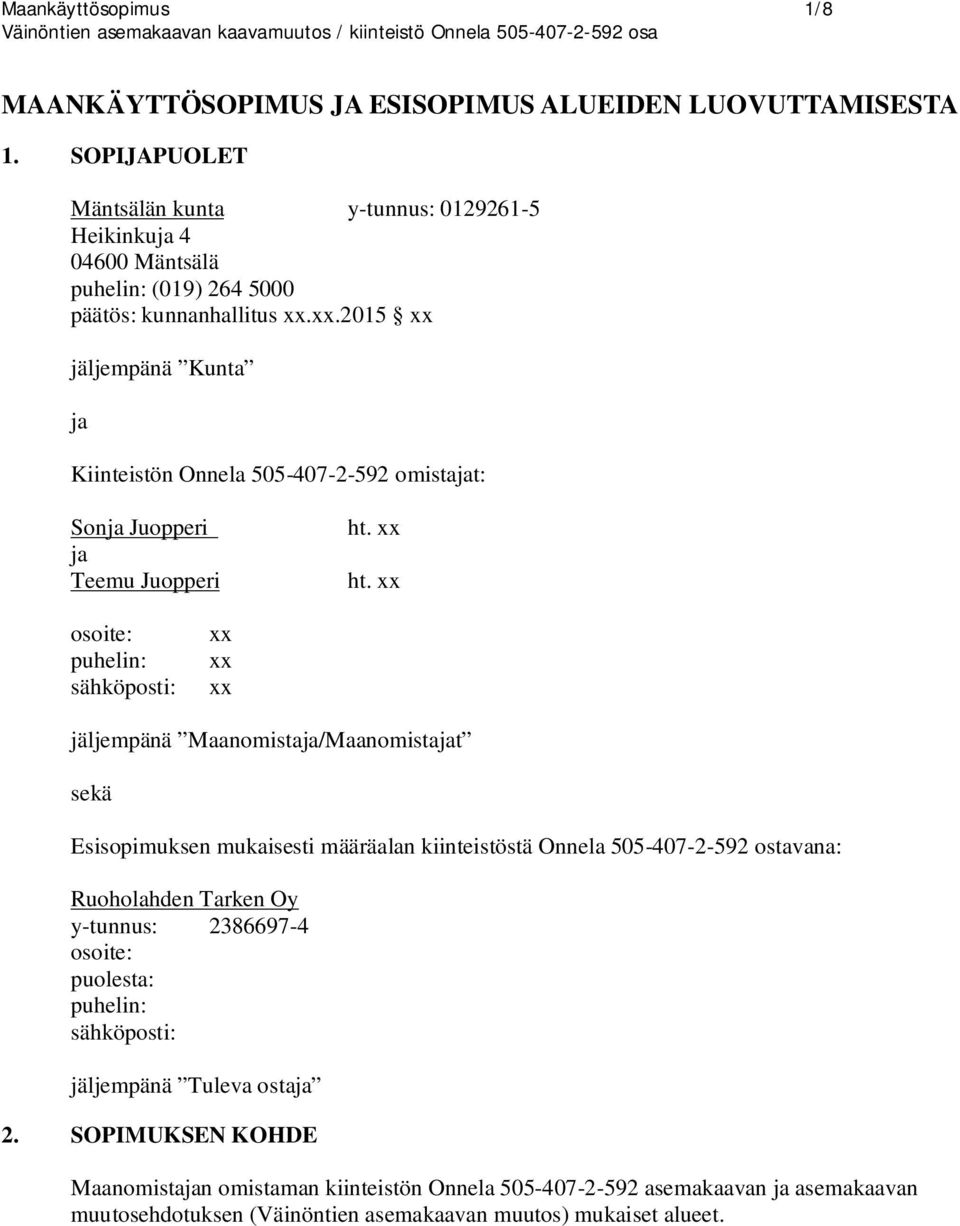 xx.2015 xx jäljempänä Kunta ja Kiinteistön Onnela 505-407-2-592 omistajat: Sonja Juopperi ja Teemu Juopperi ht. xx ht.