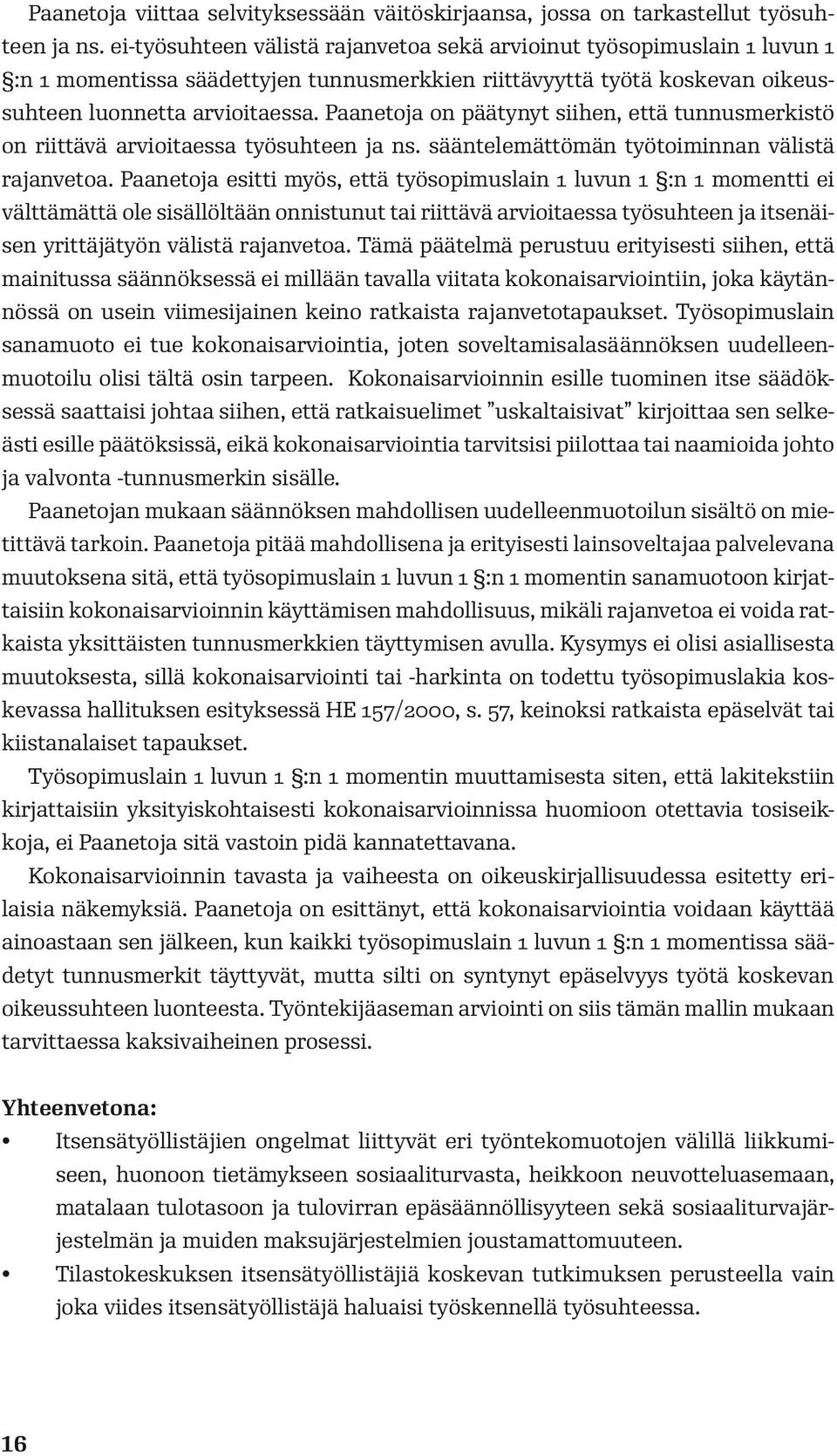 Paanetoja on päätynyt siihen, että tunnusmerkistö on riittävä arvioitaessa työsuhteen ja ns. sääntelemättömän työtoiminnan välistä rajanvetoa.