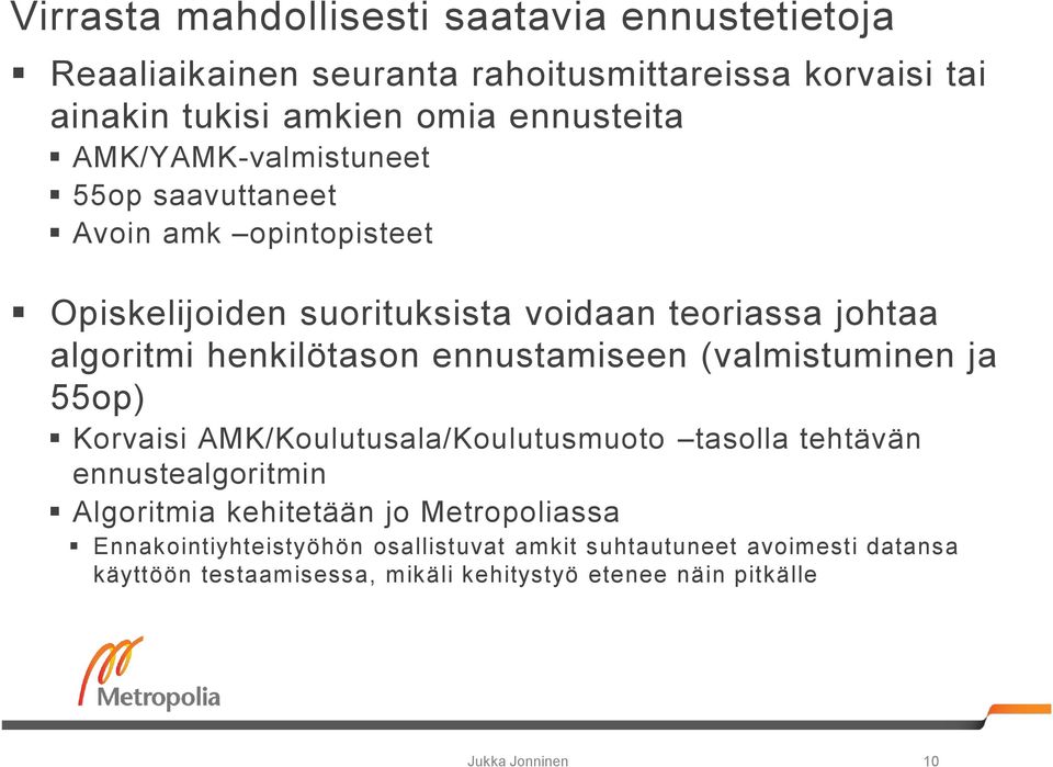 ennustamiseen (valmistuminen ja 55op) Korvaisi AMK/Koulutusala/Koulutusmuoto tasolla tehtävän ennustealgoritmin Algoritmia kehitetään jo