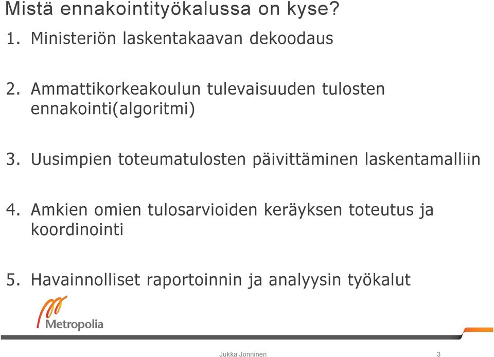 Uusimpien toteumatulosten päivittäminen laskentamalliin 4.