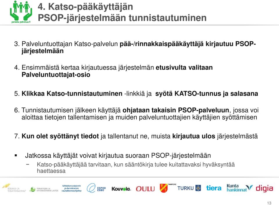 Tunnistautumisen jälkeen käyttäjä ohjataan takaisin PSOP-palveluun, jossa voi aloittaa tietojen tallentamisen ja muiden palveluntuottajien käyttäjien syöttämisen 7.