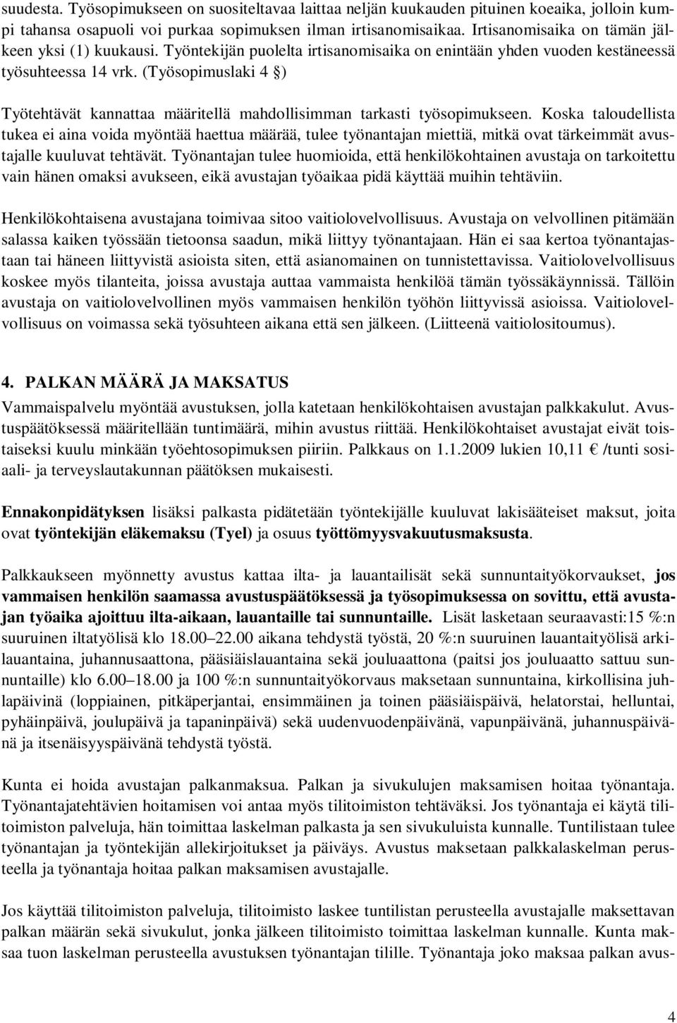 (Työsopimuslaki 4 ) Työtehtävät kannattaa määritellä mahdollisimman tarkasti työsopimukseen.
