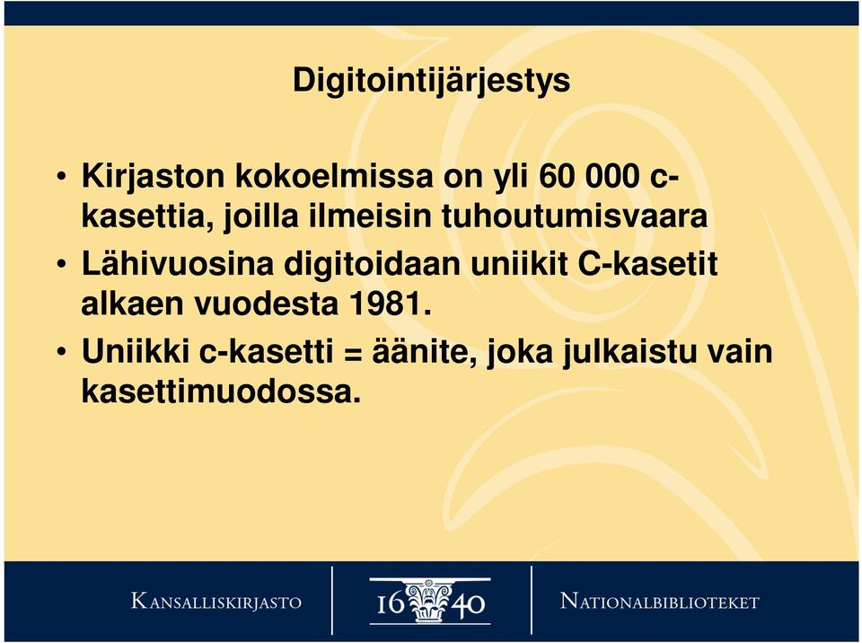 digitoidaan uniikit C-kasetit alkaen vuodesta 1981.