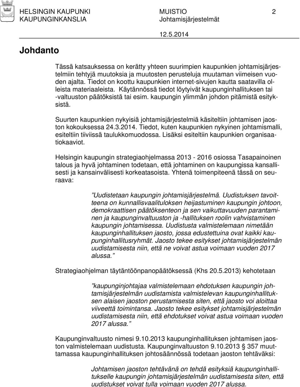 kaupungin ylimmän johdon pitämistä esityksistä. Suurten kaupunkien nykyisiä johtamisjärjestelmiä käsiteltiin johtamisen jaoston kokouksessa 24.3.2014.