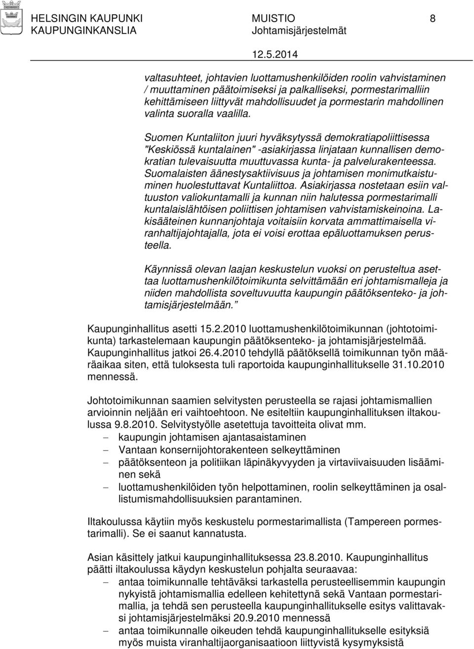 Suomen Kuntaliiton juuri hyväksytyssä demokratiapoliittisessa "Keskiössä kuntalainen" -asiakirjassa linjataan kunnallisen demokratian tulevaisuutta muuttuvassa kunta- ja palvelurakenteessa.