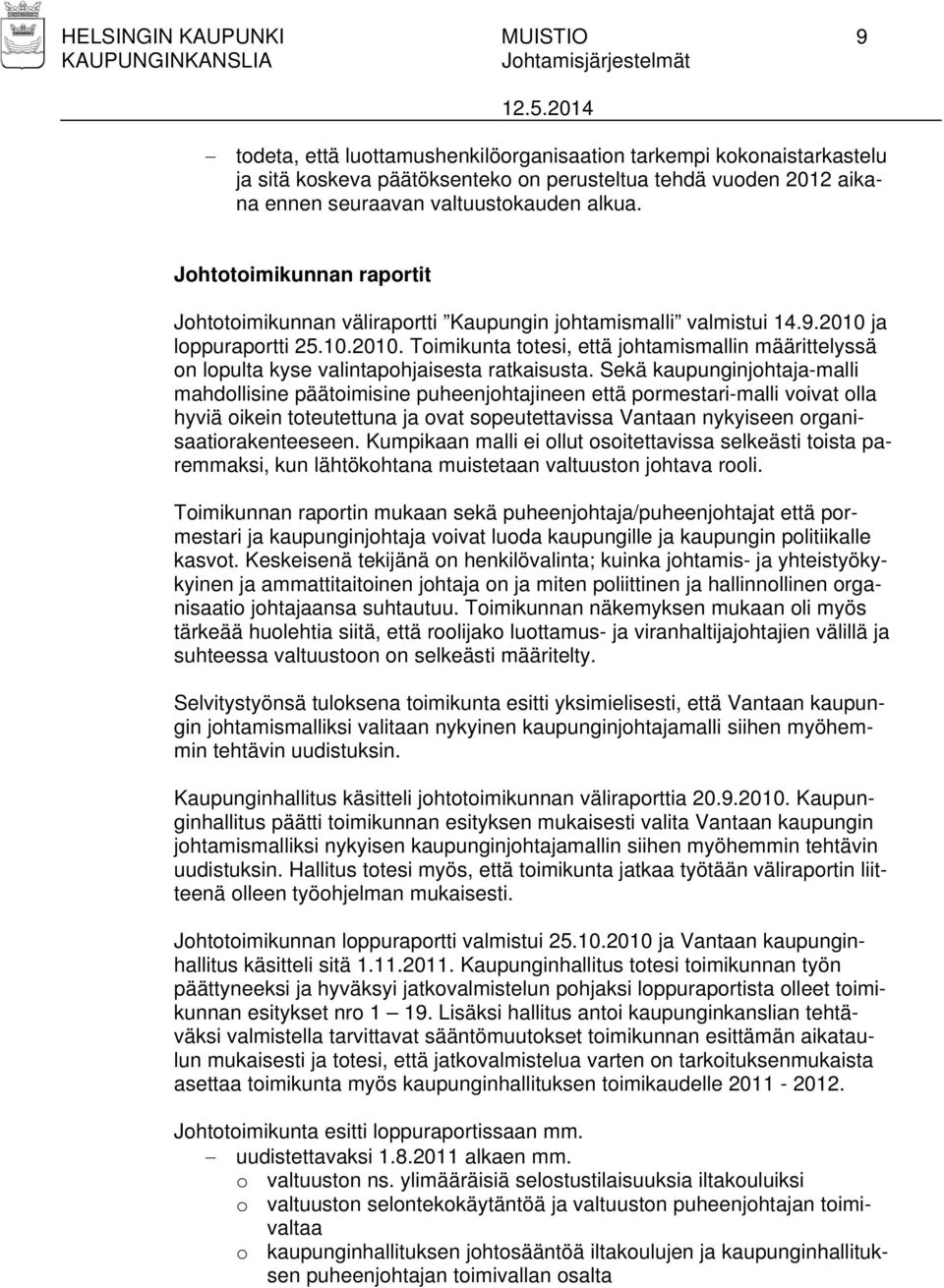 ja loppuraportti 25.10.2010. Toimikunta totesi, että johtamismallin määrittelyssä on lopulta kyse valintapohjaisesta ratkaisusta.