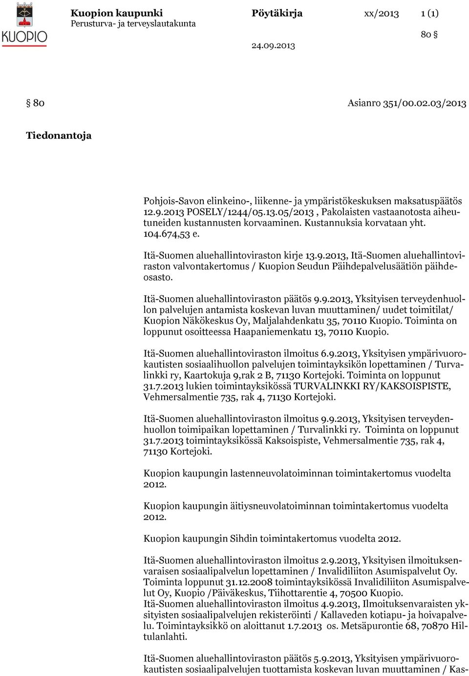 Itä-Suomen aluehallintoviraston päätös 9.9.2013, Yksityisen terveydenhuollon palvelujen antamista koskevan luvan muuttaminen/ uudet toimitilat/ Kuopion Näkökeskus Oy, Maljalahdenkatu 35, 70110 Kuopio.