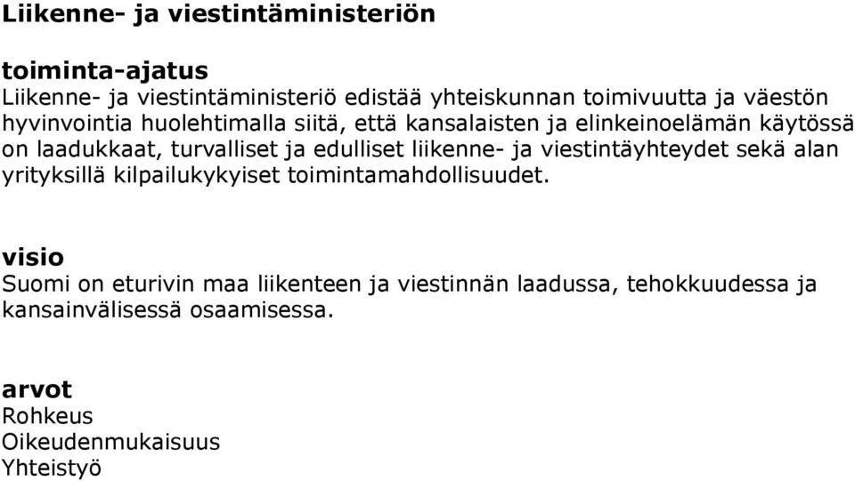 edulliset liikenne- ja viestintäyhteydet sekä alan yrityksillä kilpailukykyiset toimintamahdollisuudet.