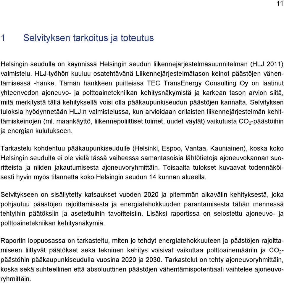 Tämän hankkeen puitteissa TEC TransEnergy Consulting Oy on laatinut yhteenvedon ajoneuvo- ja polttoainetekniikan kehitysnäkymistä ja karkean tason arvion siitä, mitä merkitystä tällä kehityksellä