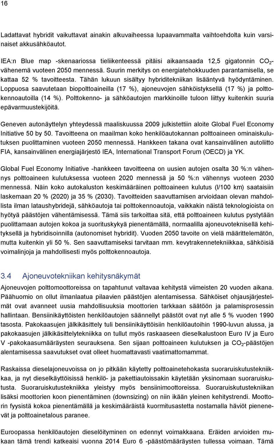 Suurin merkitys on energiatehokkuuden parantamisella, se kattaa 52 % tavoitteesta. Tähän lukuun sisältyy hybriditekniikan lisääntyvä hyödyntäminen.