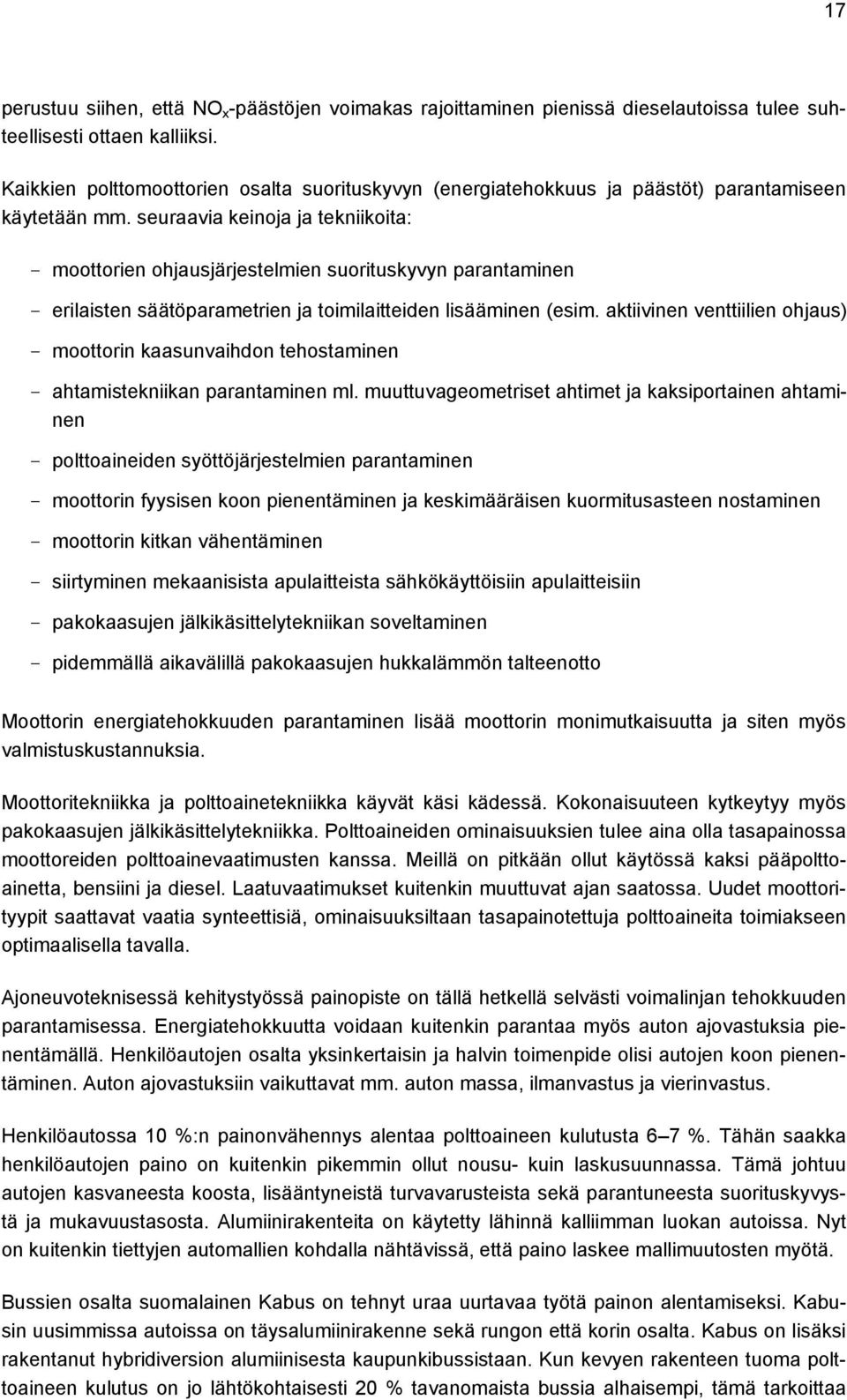 seuraavia keinoja ja tekniikoita: - moottorien ohjausjärjestelmien suorituskyvyn parantaminen - erilaisten säätöparametrien ja toimilaitteiden lisääminen (esim.