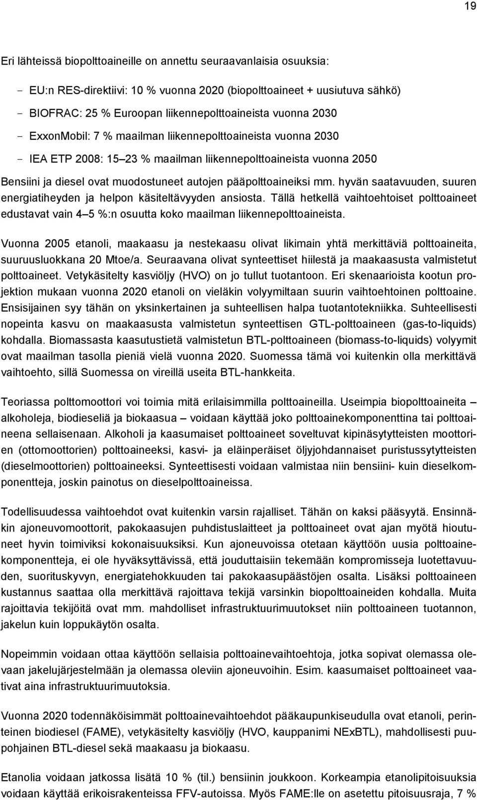 pääpolttoaineiksi mm. hyvän saatavuuden, suuren energiatiheyden ja helpon käsiteltävyyden ansiosta.