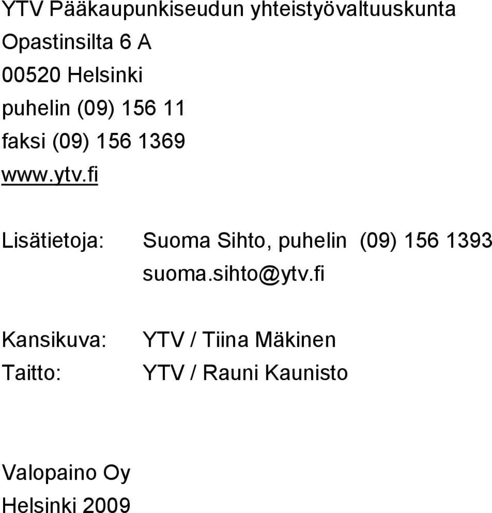 fi Lisätietoja: Suoma Sihto, puhelin (09) 156 1393 suoma.sihto@ytv.