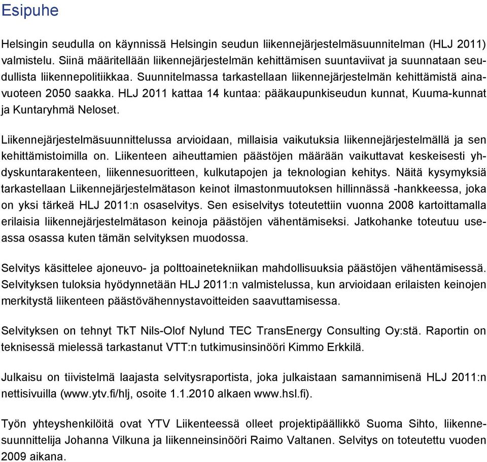 HLJ 2011 kattaa 14 kuntaa: pääkaupunkiseudun kunnat, Kuuma-kunnat ja Kuntaryhmä Neloset.