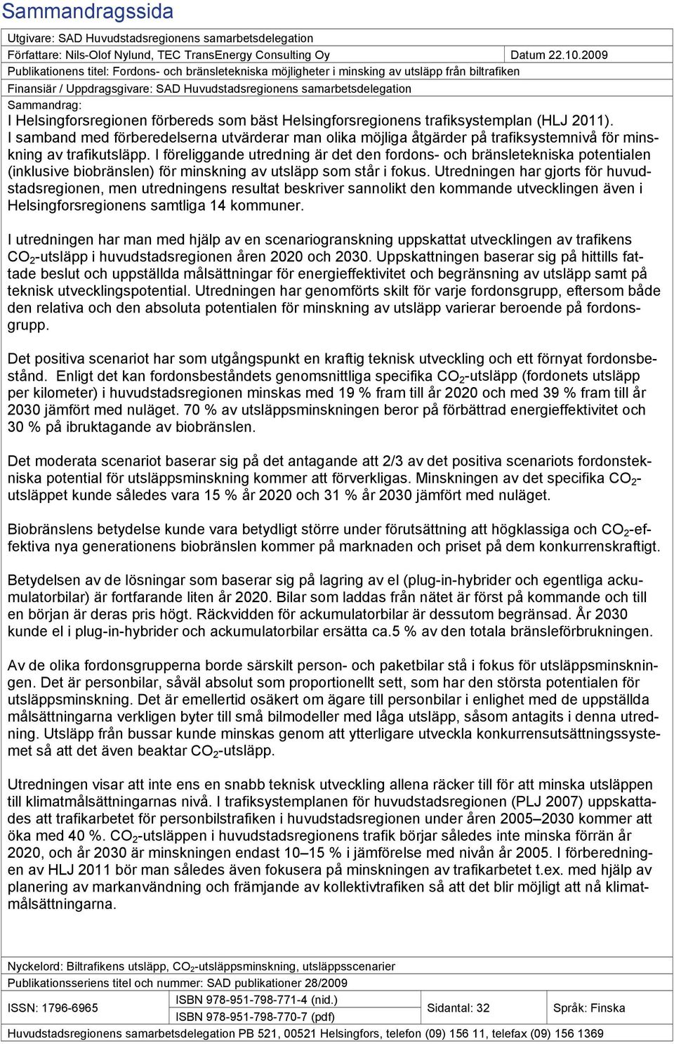 Helsingforsregionen förbereds som bäst Helsingforsregionens trafiksystemplan (HLJ 2011).