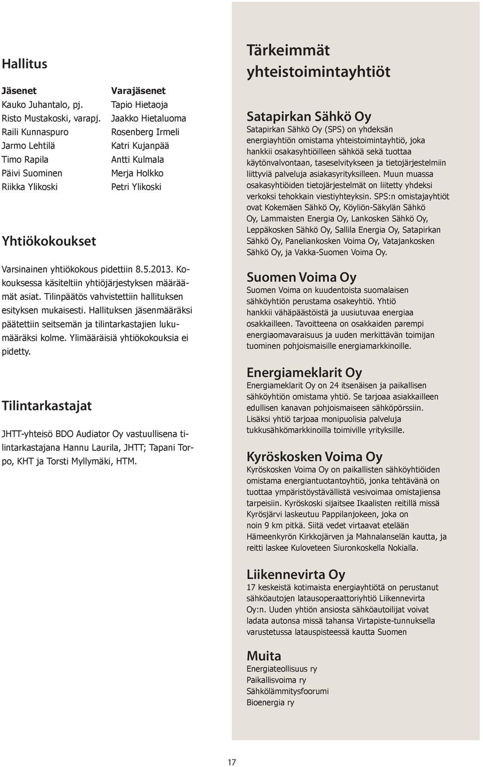 Ylikoski Tärkeimmät yhteistoimintayhtiöt Satapirkan Sähkö Oy Satapirkan Sähkö Oy (SPS) on yhdeksän energiayhtiön omistama yhteistoimintayhtiö, joka hankkii osakasyhtiöilleen sähköä sekä tuottaa