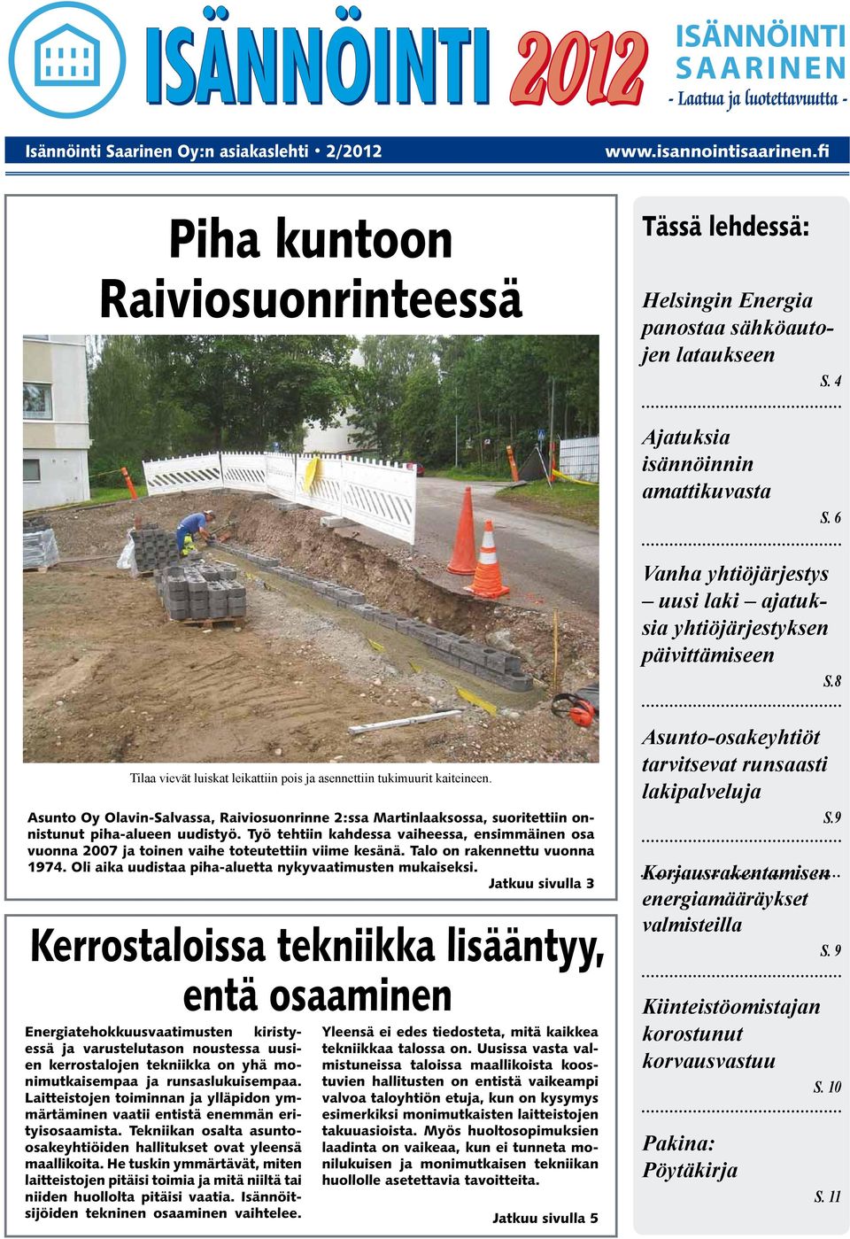 Asunto Oy Olavin-Salvassa, Raiviosuonrinne 2:ssa Martinlaaksossa, suoritettiin onnistunut piha-alueen uudistyö.