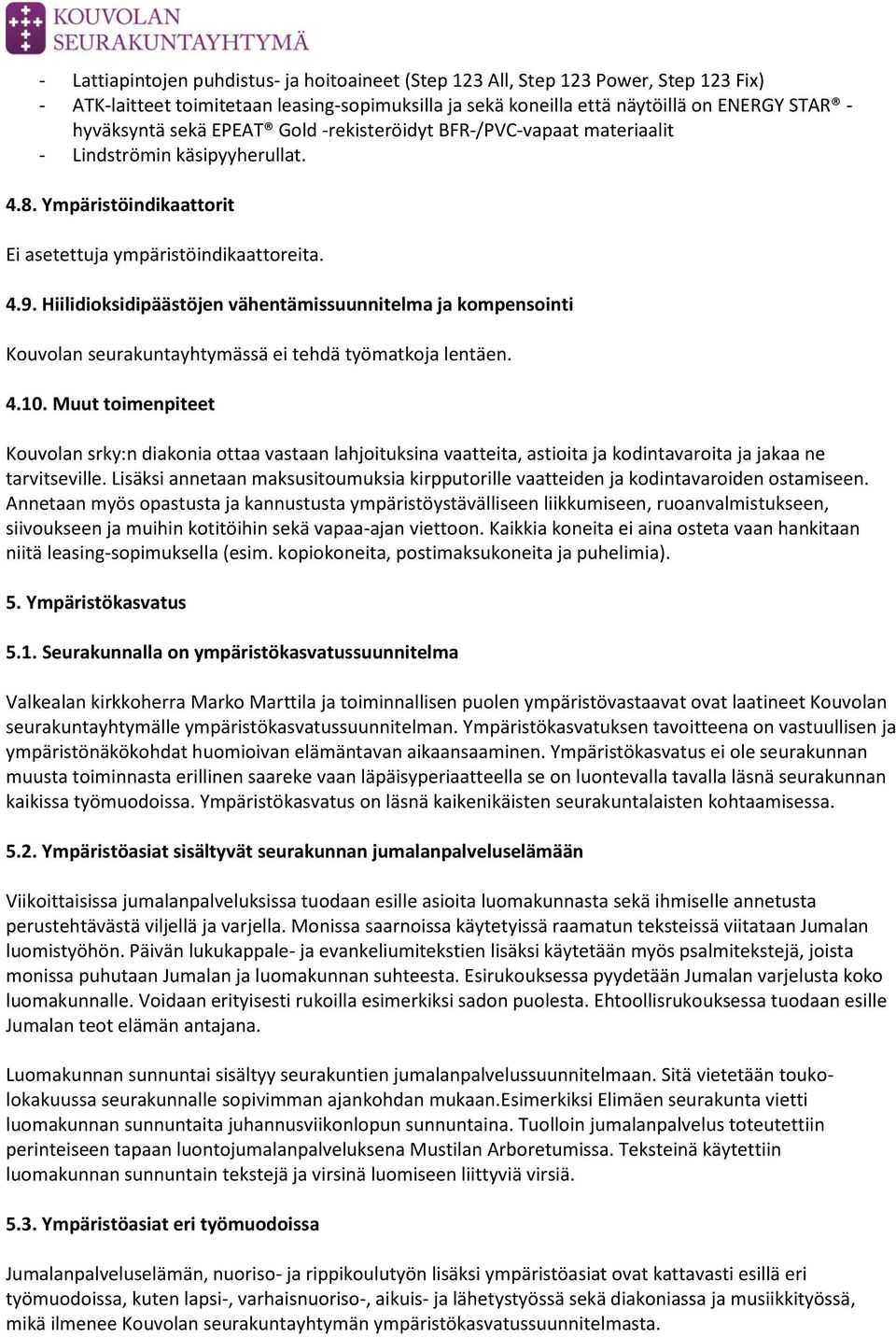 Hiilidioksidipäästöjen vähentämissuunnitelma ja kompensointi Kouvolan seurakuntayhtymässä ei tehdä työmatkoja lentäen. 4.10.