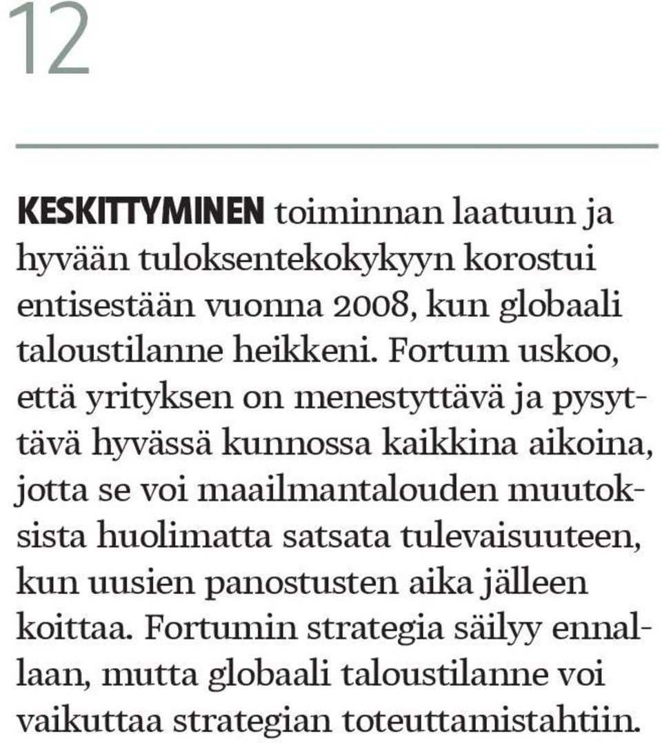 Fortum uskoo, että yrityksen on menestyttävä ja pysyttävä hyvässä kunnossa kaikkina aikoina, jotta se voi