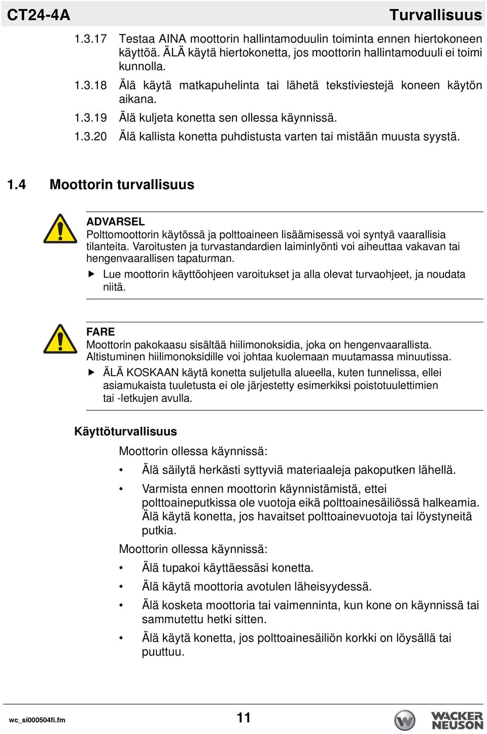 Varoitusten ja turvastandardien laiminlyönti voi aiheuttaa vakavan tai hengenvaarallisen tapaturman. Lue moottorin käyttöohjeen varoitukset ja alla olevat turvaohjeet, ja noudata niitä.