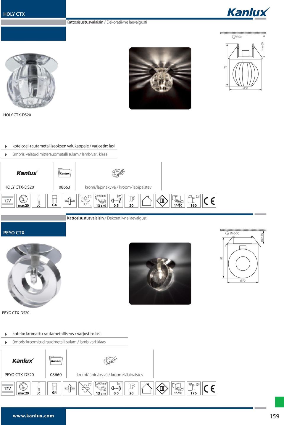 160 Kattosisustusvalaisin / Dekoratiivne laevalgusti PEYO CTX Ø40-50 min 50 91 Ø70 PEYO CTX-DS20 kotelo: kromattu rautametalliseos / varjostin: lasi ümbris: