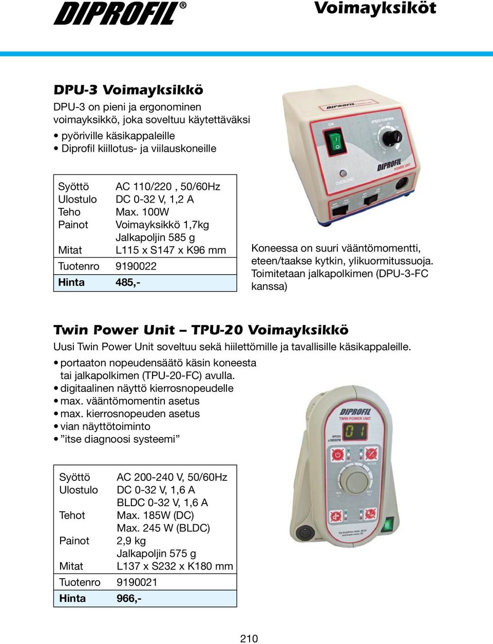 100W t Voimayksikkö 1,7kg Jalkapoljin 585 g Mitat L115 x S147 x K96 mm Tuotenro 9190022 Hinta 485,- Koneessa on suuri vääntömomentti, eteen/taakse kytkin, ylikuormitussuoja.