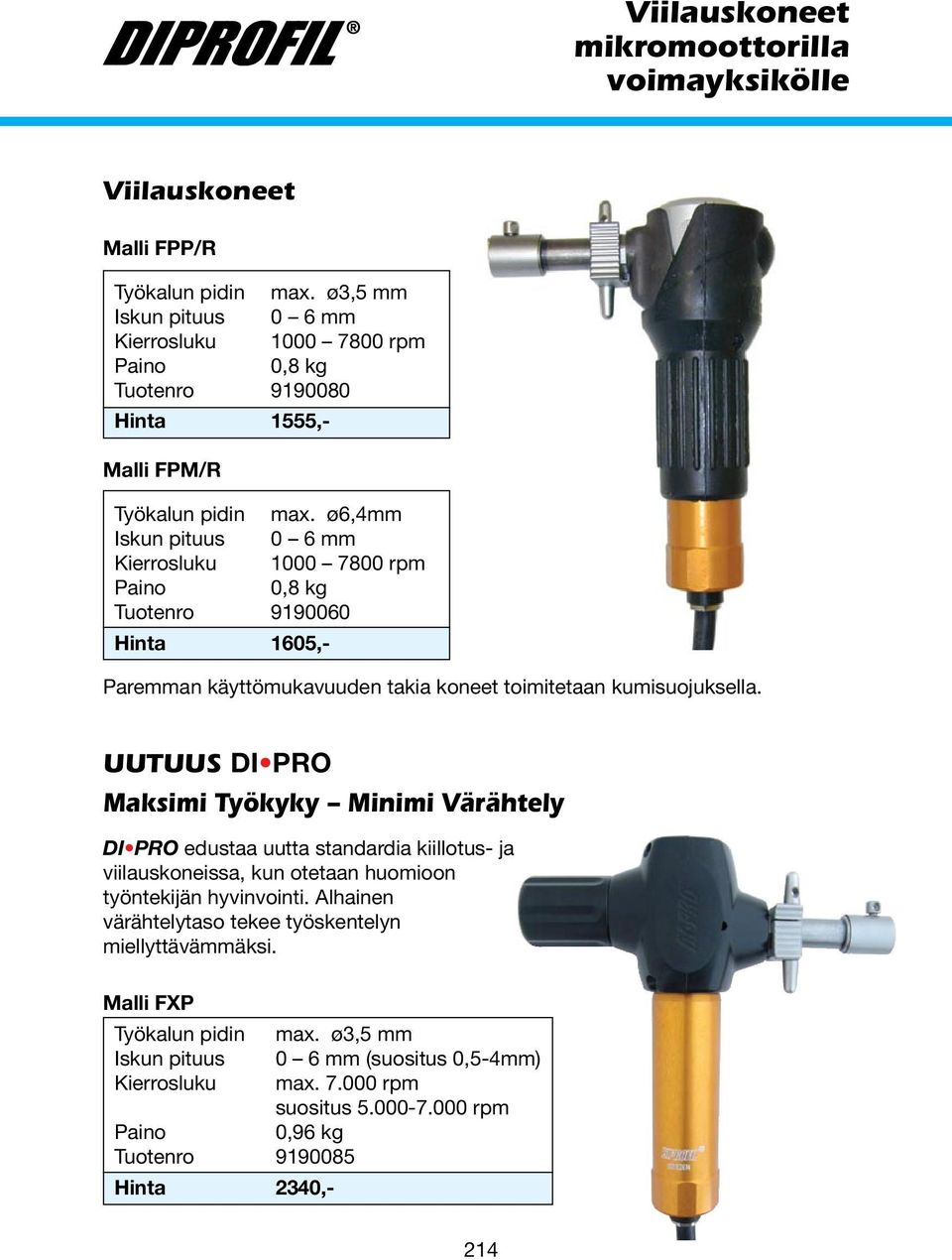 ø6,4mm Iskun pituus 0 6 mm Kierrosluku 1000 7800 rpm 0,8 kg Tuotenro 9190060 Hinta 1605,- Paremman käyttömukavuuden takia koneet toimitetaan kumisuojuksella.