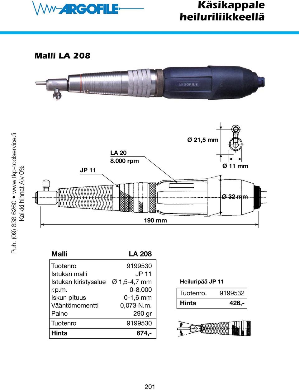 000 rpm Malli LA 208 Tuotenro 9199530 Istukan malli JP 11 Istukan kiristysalue Ø 1,5-4,7 mm r.p.m. 0-8.