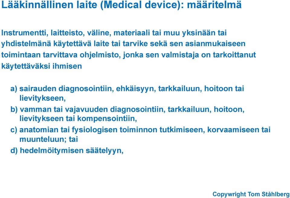 diagnosointiin, ehkäisyyn, tarkkailuun, hoitoon tai lievitykseen, b) vamman tai vajavuuden diagnosointiin, tarkkailuun, hoitoon, lievitykseen tai