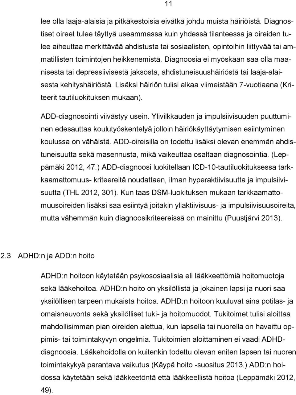 heikkenemistä. Diagnoosia ei myöskään saa olla maanisesta tai depressiivisestä jaksosta, ahdistuneisuushäiriöstä tai laaja-alaisesta kehityshäiriöstä.