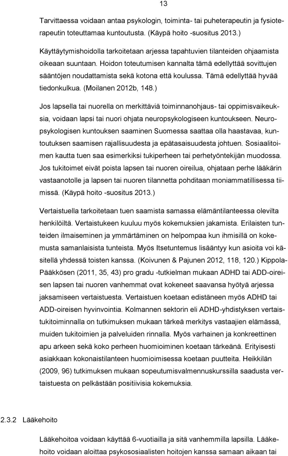 Hoidon toteutumisen kannalta tämä edellyttää sovittujen sääntöjen noudattamista sekä kotona että koulussa. Tämä edellyttää hyvää tiedonkulkua. (Moilanen 2012b, 148.