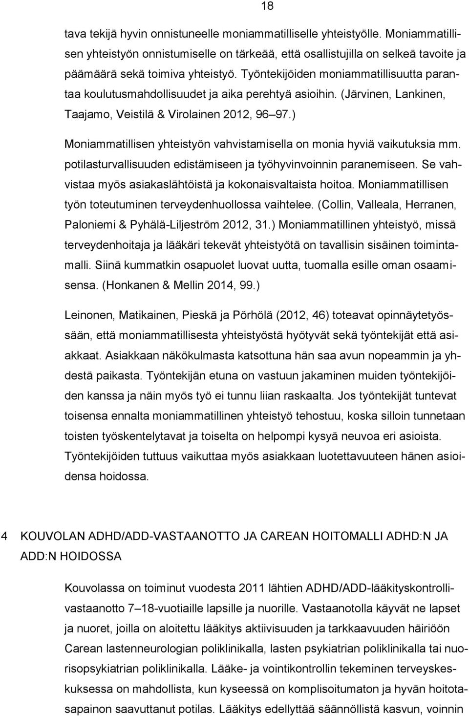 ) Moniammatillisen yhteistyön vahvistamisella on monia hyviä vaikutuksia mm. potilasturvallisuuden edistämiseen ja työhyvinvoinnin paranemiseen.