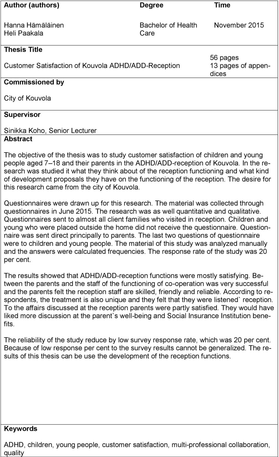 was to study customer satisfaction of children and young people aged 7 18 and their parents in the ADHD/ADD-reception of Kouvola.