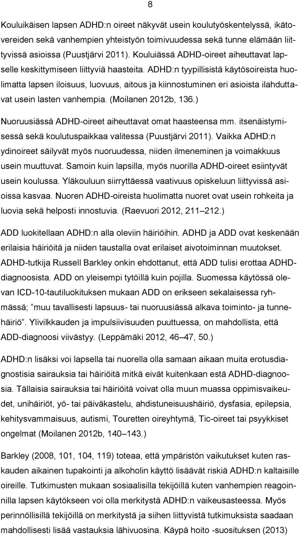 ADHD:n tyypillisistä käytösoireista huolimatta lapsen iloisuus, luovuus, aitous ja kiinnostuminen eri asioista ilahduttavat usein lasten vanhempia. (Moilanen 2012b, 136.