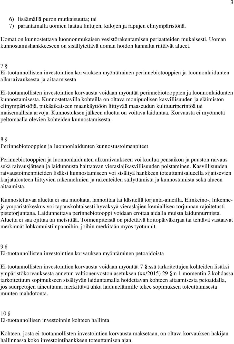 7 Ei-tuotannollisten investointien korvauksen myöntäminen perinnebiotooppien ja luonnonlaidunten alkuraivauksesta ja aitaamisesta Ei-tuotannollisten investointien korvausta voidaan myöntää