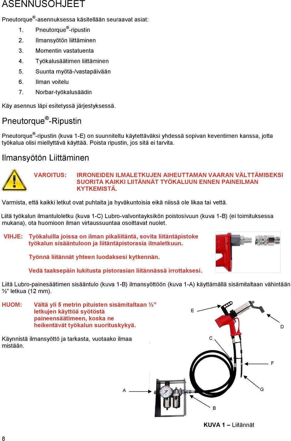 Pneutorque -Ripustin Pneutorque -ripustin (kuva 1-E) on suunniteltu käytettäväksi yhdessä sopivan keventimen kanssa, jotta työkalua olisi miellyttävä käyttää. Poista ripustin, jos sitä ei tarvita.