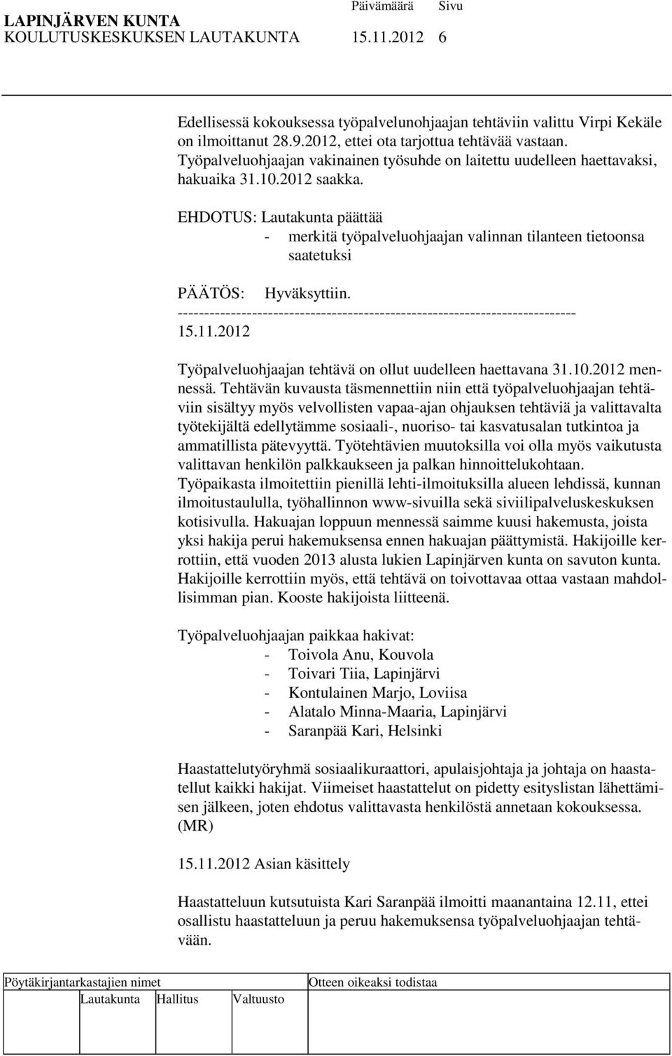 - merkitä työpalveluohjaajan valinnan tilanteen tietoonsa saatetuksi --------------------------------------------------------------------------- 15.11.