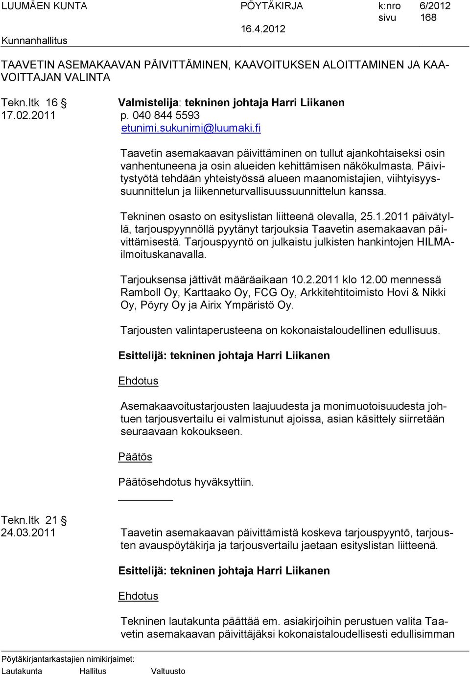 Päivitystyötä tehdään yhteistyössä alueen maanomistajien, viihtyisyyssuunnittelun ja liikenneturvallisuussuunnittelun kanssa. Tekninen osasto on esityslistan liitteenä olevalla, 25.1.