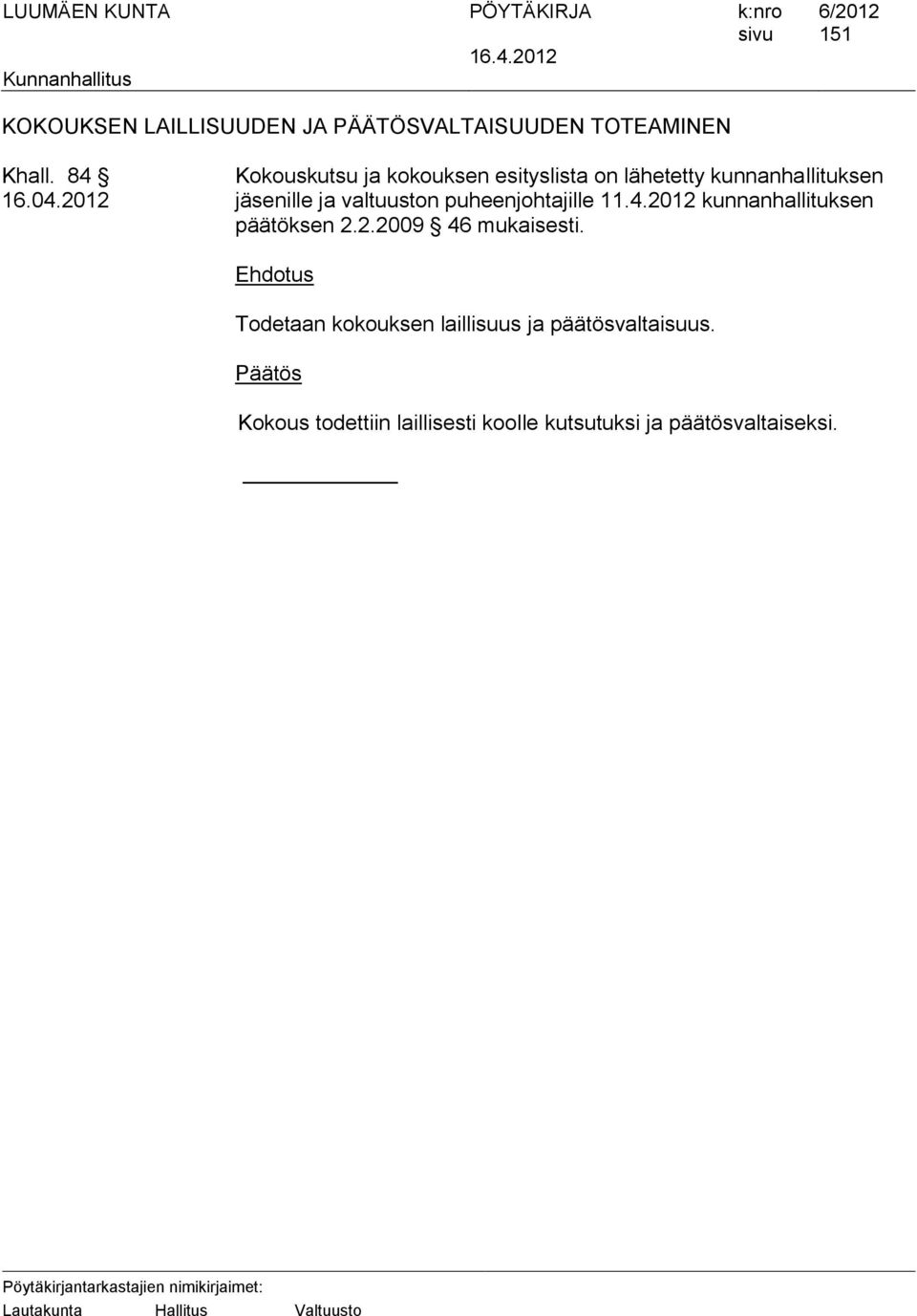 2012 jäsenille ja valtuuston puheenjohtajille 11.4.2012 kunnanhallituksen päätöksen 2.2.2009 46 mukaisesti.