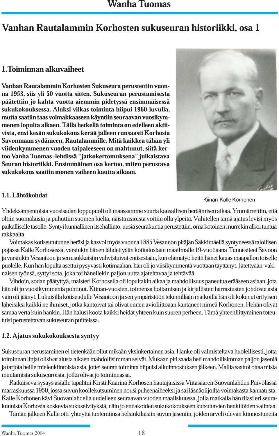 Aluksi vilkas toiminta hiipui 1960-luvulla, mutta saatiin taas voimakkaaseen käyntiin seuraavan vuosikymmenen lopulta alkaen.