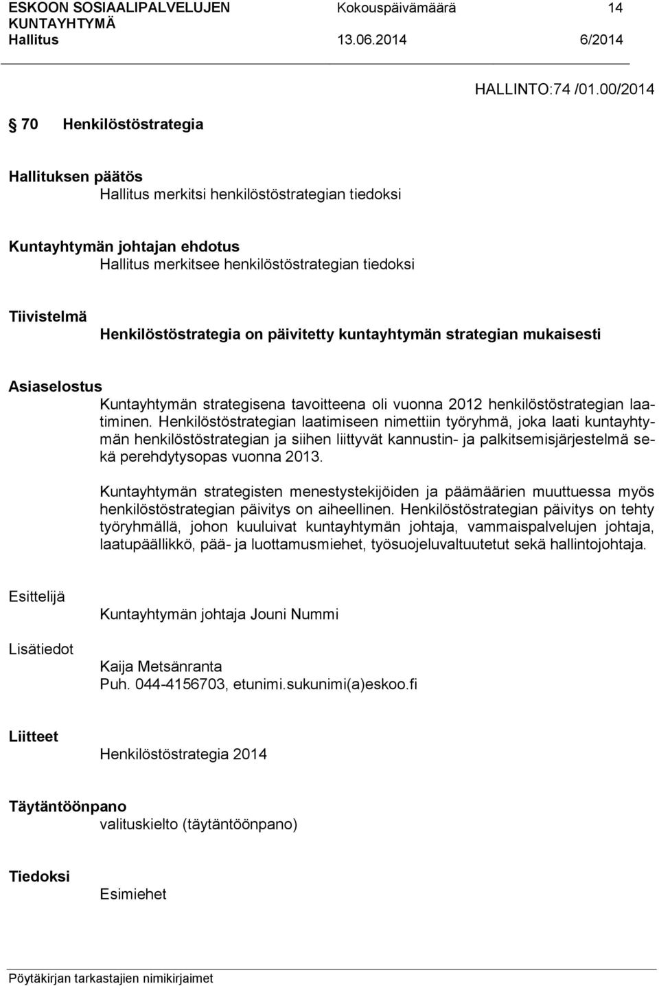 Asiaselostus Kuntayhtymän strategisena tavoitteena oli vuonna 2012 henkilöstöstrategian laatiminen.