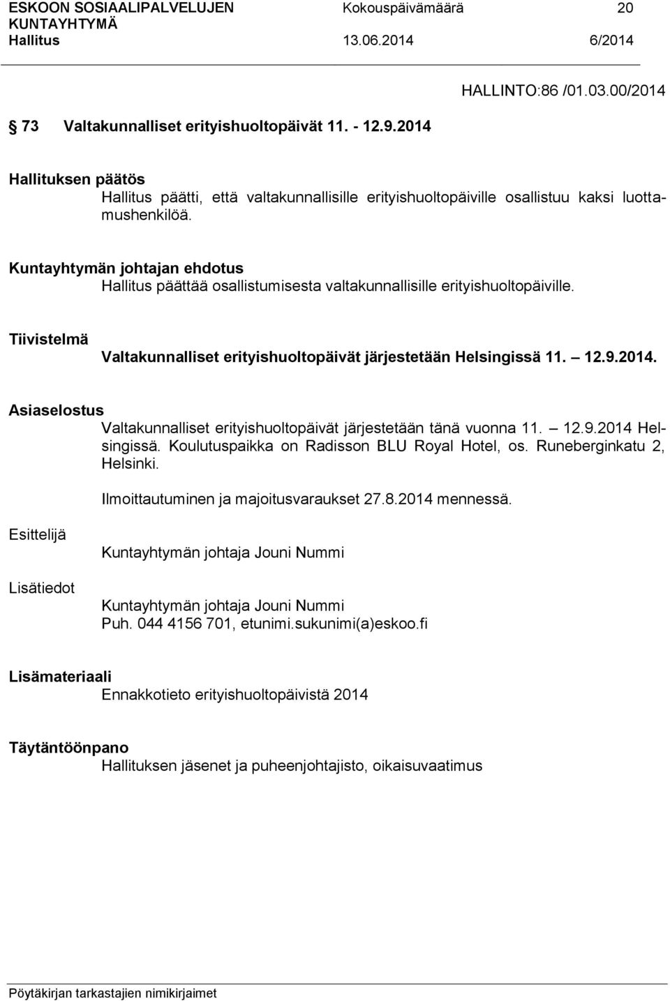 Asiaselostus Valtakunnalliset erityishuoltopäivät järjestetään tänä vuonna 11. 12.9.2014 Helsingissä. Koulutuspaikka on Radisson BLU Royal Hotel, os. Runeberginkatu 2, Helsinki.