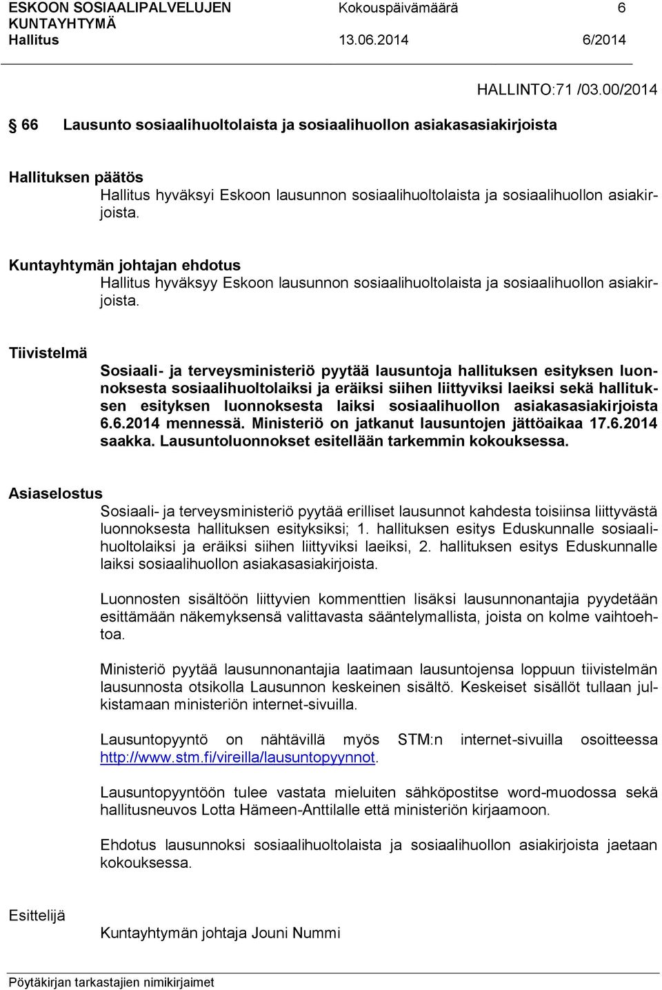 Tiivistelmä Sosiaali- ja terveysministeriö pyytää lausuntoja hallituksen esityksen luonnoksesta sosiaalihuoltolaiksi ja eräiksi siihen liittyviksi laeiksi sekä hallituksen esityksen luonnoksesta