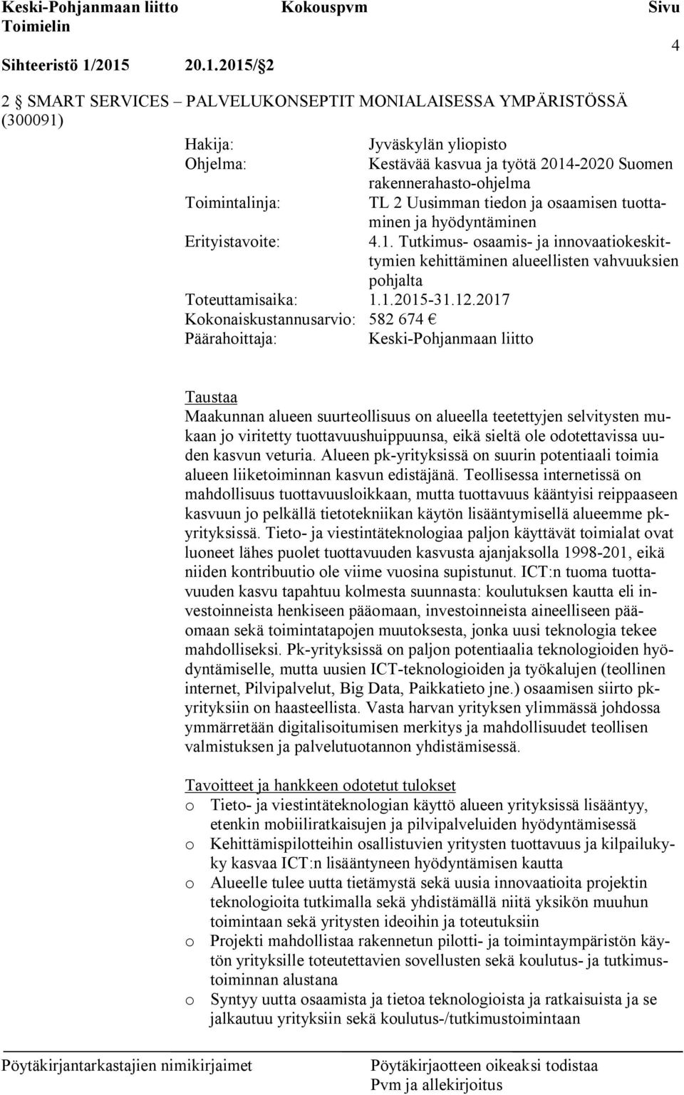 Toimintalinja: TL 2 Uusimman tiedon ja osaamisen tuottaminen ja hyödyntäminen Erityistavoite: 4.1.