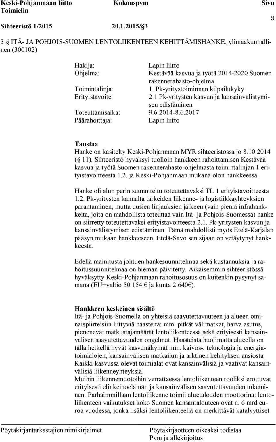 1 Pk-yritysten kasvun ja kansainvälistymisen edistäminen Taustaa Hanke on käsitelty Keski-Pohjanmaan MYR sihteeristössä jo 8.10.2014 ( 11).
