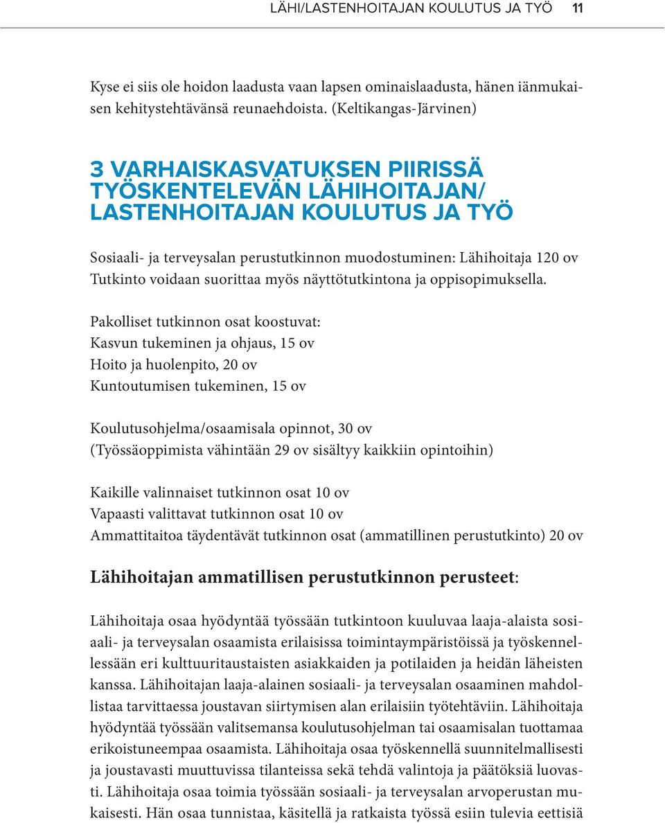 voidaan suorittaa myös näyttötutkintona ja oppisopimuksella.
