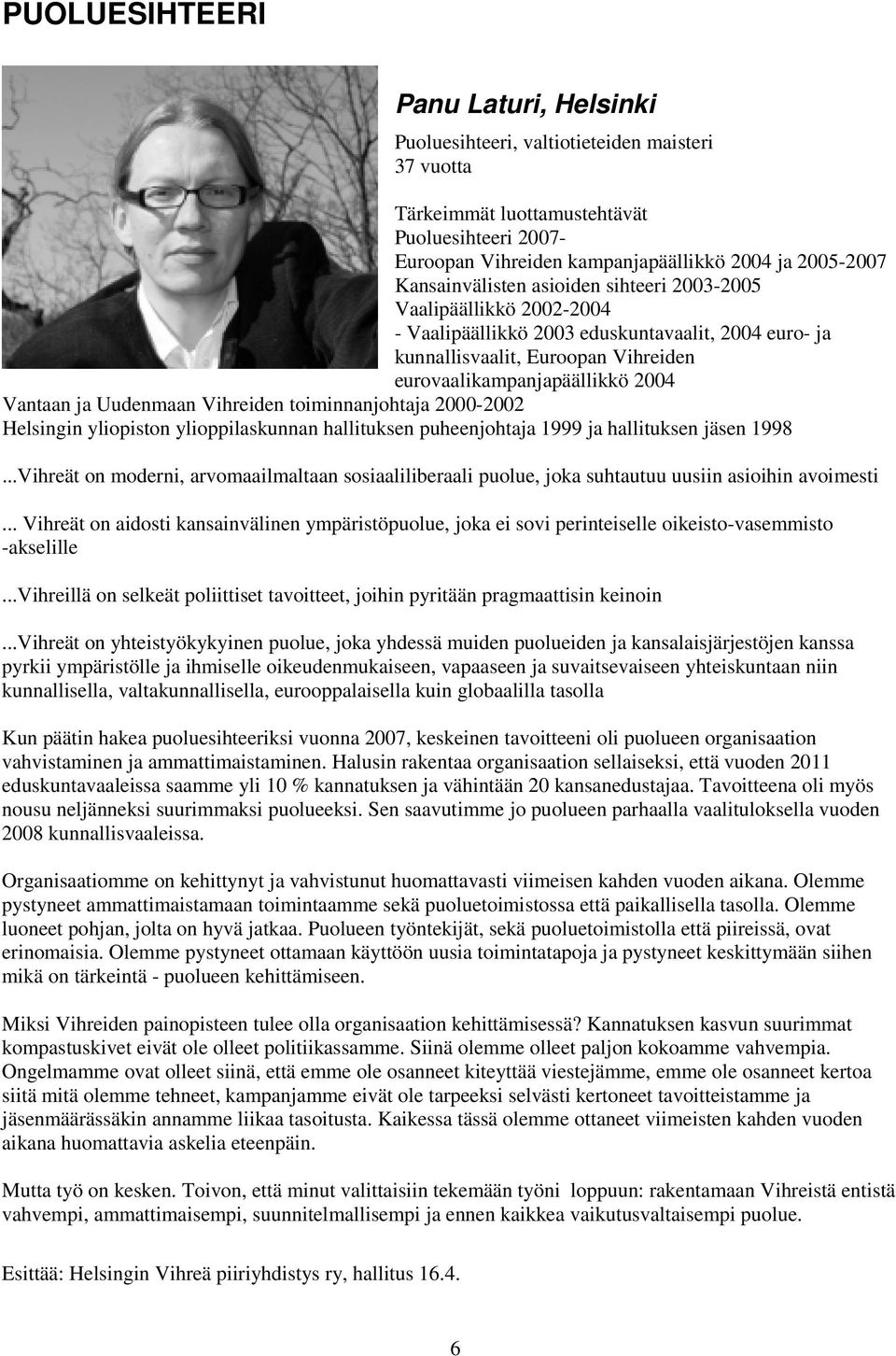 ja Uudenmaan Vihreiden toiminnanjohtaja 2000-2002 Helsingin yliopiston ylioppilaskunnan hallituksen puheenjohtaja 1999 ja hallituksen jäsen 1998.