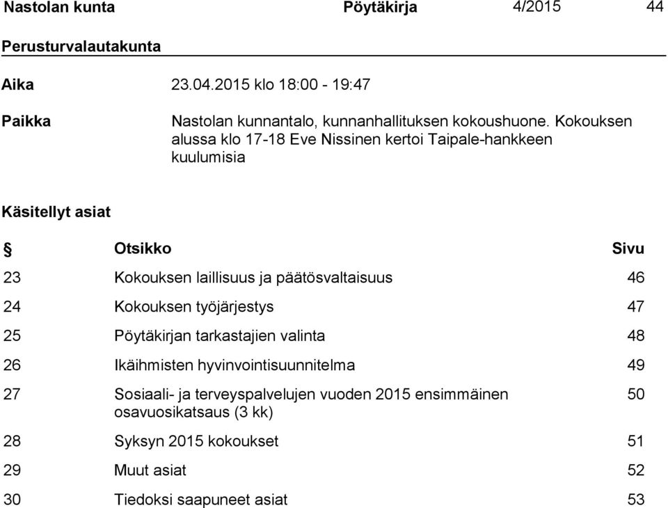 Kokouksen alussa klo 17-18 Eve Nissinen kertoi Taipale-hankkeen kuulumisia Käsitellyt asiat Otsikko Sivu 23 Kokouksen laillisuus ja