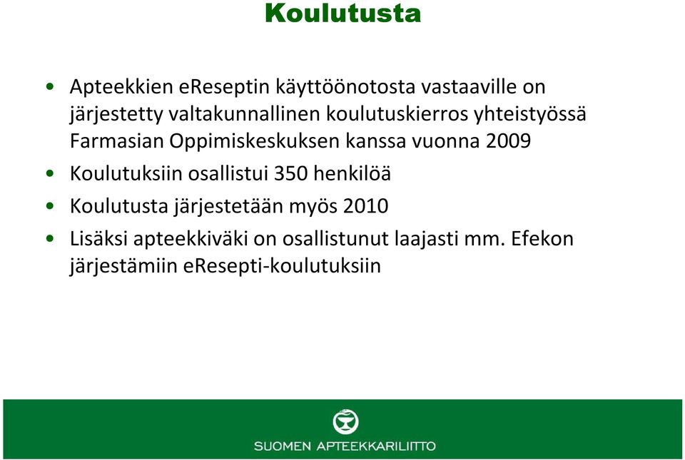 vuonna 2009 Koulutuksiin osallistui 350 henkilöä Koulutusta järjestetään myös